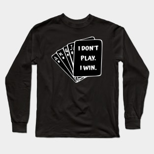 I Don't Play I Win Long Sleeve T-Shirt